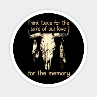 Think twice for the sake of our love, for the memory Feathers Bull Skull Magnet